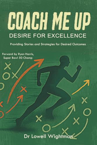 Coach Me Up, Desire for Excellence: Providing Stories and Strategies for Desired Outcomes