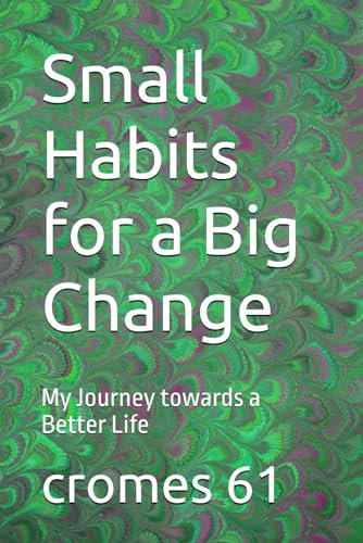 Small Habits for a Big Change: My Journey towards a Better Life