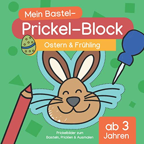 Mein Bastel-Prickel-Block: Ostern & Frühling: Prickel-Bilder zum Basteln, Prickeln & Ausmalen für Kinder ab 3 Jahren