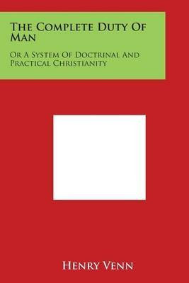 [(The Complete Duty of Man : Or a System of Doctrinal and Practical Christianity)] [By (author) Henry Venn] published on (March, 2014)