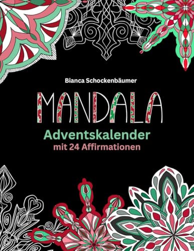 MANDALA Adventskalender mit 24 Affirmationen Bianca Schockenbäumer: gelassen, kreativ und besinnlich durch die Vorweihnachtszeit