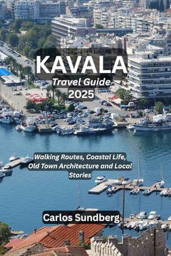 KAVALA Travel Guide 2025: Walking Routes, Coastal Life, Old Town Architecture and Local Stories