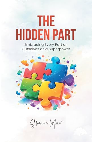 The Hidden Part: Embracing Every Part of Ourselves as a Superpower