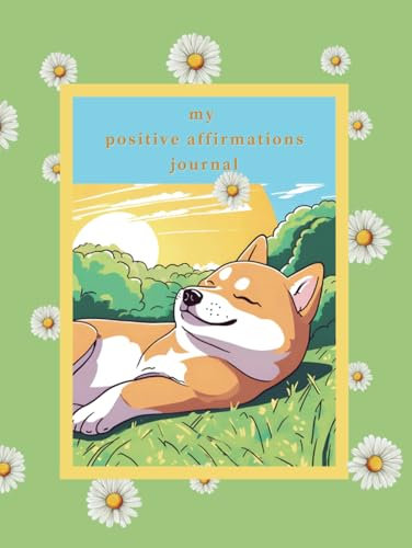 My Positive Affirmations Journal: Sunshine Shiba Edition