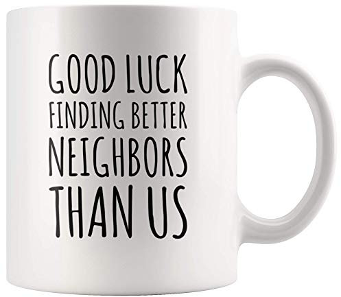 Mug à café « Good Luck Finding Better Neighbors Than Us » 11 oz blanc