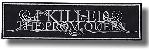 I Killed The Prom Queen Patch Badge Embroidered Iron on Applique