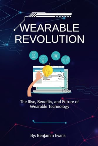 Wearable Revolution: The Rise, Benefits, and Future of Wearable Technology (Tech Insights, Band 1)