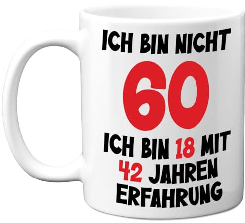 60. Geburtstagsgeschenke – 'Ich Bin Nicht 60, Ich Bin 18 mit 42 Jahren Erfahrung' Tasse – Geburtstag Lustige Tasse für Männer und Frauen, 325 ml Premium-Keramiktasse, Spülmaschinenfest