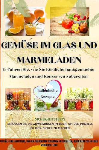 Gemüse im Glas und Marmeladen: Erfahren Sie, wie Sie köstliche hausgemachte Marmeladen und Konserven zubereiten