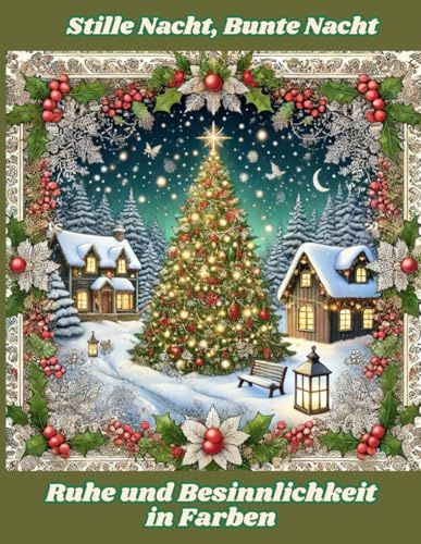 Stille Nacht, Bunte Nacht: Ruhe und Besinnlichkeit in Farben: Antistress Ausmalbuch für Erwachsene (Advent)