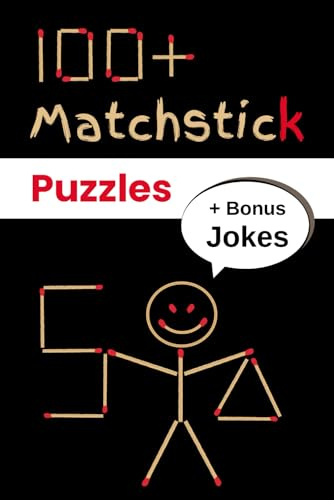 100+ Matchstick Puzzles + Bonus Jokes: Move, Add and Remove Matches │Logic, Focus, Memory, Fun Games│ Math and Shapes Puzzle Book for Children and Adults