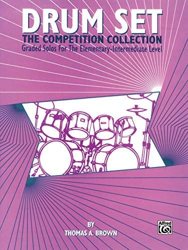 Drum Set -- The Competition Collection: Graded Solos for the Elementary-Intermediate Level by Thomas A. Brown(1992-04-01)
