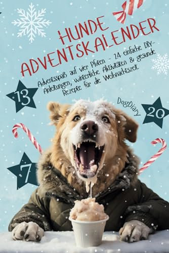 Hunde Adventskalender: Adventsspaß auf vier Pfoten - 24 einfache DIY-Anleitungen, winterliche Aktivitäten & gesunde Rezepte für die Weihnachtszeit
