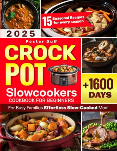 Crockpot Slowcookers Cookbook For Beginners: Simple, Healthy, and Budget-Friendly Recipes for Busy Families Effortless Slow-Cooked Meals