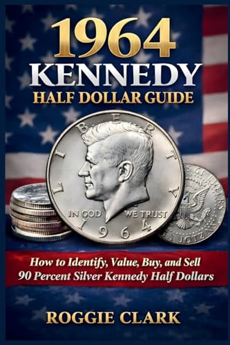 1964 Kennedy Half Dollar Guide: How to Identify, Value, Buy, and Sell 90 Percent Silver Kennedy Half Dollars
