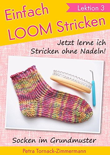 Einfach LOOM Stricken »Lektion 3«: Jetzt lerne ich Stricken ohne Nadeln: Socken im Grundmuster (Einfach LOOMstricken)