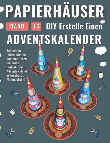 Papierhäuser Band 15 - DIY Erstelle Einen Adventskalender: Adventskalender für Weihnachten zusammenstellen (German Edition)