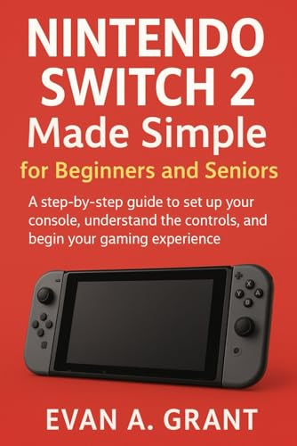Nintendo Switch 2 Made Simple for Beginners and Seniors: A step-by-step guide to set up your console, understand the controls, and begin your gaming ... (Gaming, Home Entertainment & Viewing Tech)