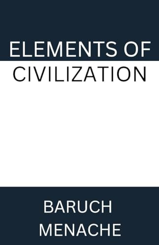 Elements of Civilization: Uncovering the Hidden Forces that Shape Society, Politics, and Culture