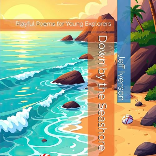 Down by the Seashore: Playful Poems for Young Explorers (Places to Go)