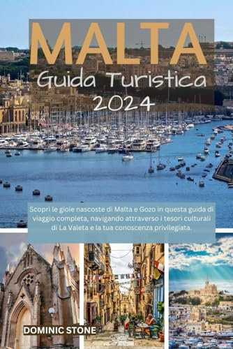 MALTA Guida turistica 2024: Scopri le gioie nascoste di Malta e Gozo in questa guida di viaggio completa, navigando attraverso i tesori culturali di La Valeta e la tua conoscenza privilegiata.