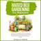 Raised Bed Gardening for Beginners: Transform Your Garden Into a Thriving Oasis with Expert Tips on Choosing Bed Type, Soil Preparation, Mastering Pest Control and More!