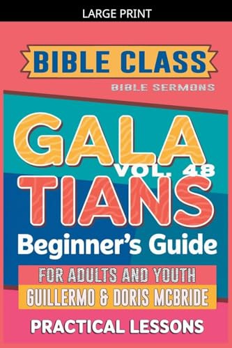 Bible Class for Adults and Youth: Beginner's Guide - Galatians (Bible Class from Scratch, Band 48)