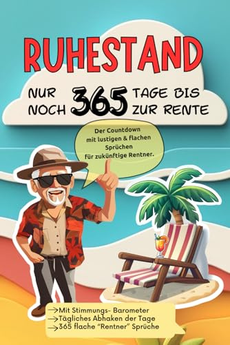 Ruhestand! Nur noch 365 Tage bis zur Rente: Der Countdown mit lustigen & flachen Sprüchen für zukünftige Rentner.