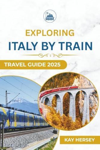 Exploring Italy by Train Travel Guide 2025