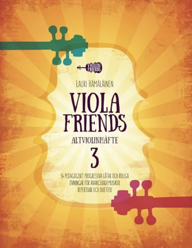 VIOLA FRIENDS ALTVIOLINHÄFTE 3: 54 PEDAGOGISKT PROGRESSIVA LÅTAR OCH ROLIGA ÖVNINGAR FÖR AVANCERADE MUSIKER. REPERTOAR OCH DUETTER.