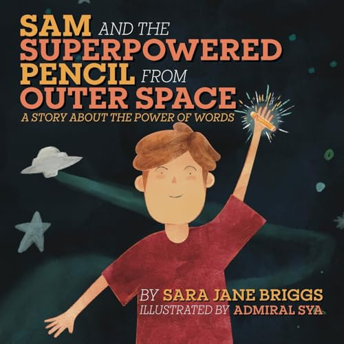 Sam and the Superpowered Pencil from Outer Space: A story about the power of words