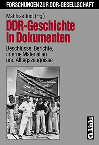 DDR-Geschichte in Dokumenten: Beschlüsse, Berichte, interne Materialien und Alltagszeugnisse