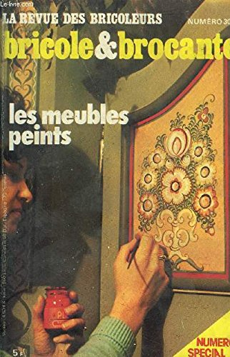 LA REVUE DES BRICOLEURS N°30 NUMERO SPECIAL BRICOLE & BROCANTE LES MEUBLES PEINTS - AVRIL 1975 - le meuble picard - l'impression à la planche - les sources lumineuses intégrées - en extrême orient poteries et porcelaines - les moquettes etc.
