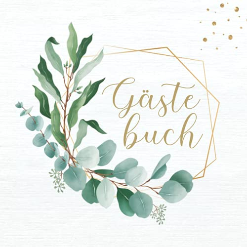 GÄSTEBUCH EUKALYPTUS: Gästebuch mit Eukalyptus Kranz. Hochzeit, Kommunion, Konfirmation, Taufe, Babyparty, Geburtstag. Erinnerungsbuch zum eintragen mit viel Platz für Glückwünsche und Fotos. Deutsch