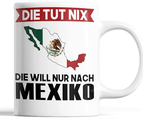 Mexiko Tasse | die tut ni die will nur nach Mexiko | Mexikanische Geschenk Mexikanische Flagge Tasse Mexikanische Würzeln Kaffeebecher lustig