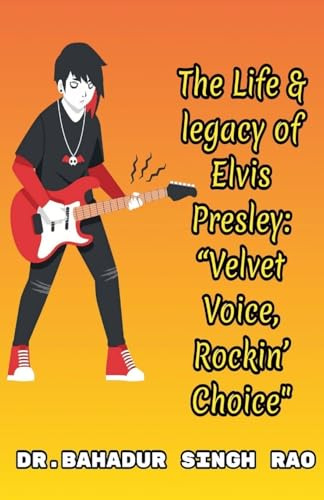 The Life & legacy of Elvis Presley: Velvet Voice, Rockin' Choice