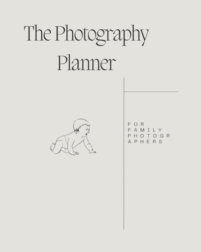 The Photography Planner: For Family Photographers