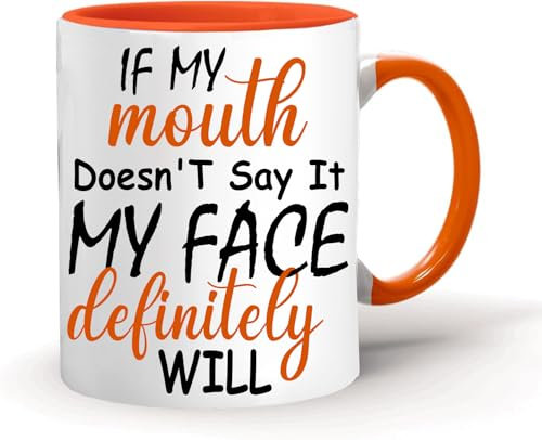 EKAM - If My Mouth Doesn't Say It My Face Definitely Will Mug- Birthday Christmas Funny Present Gift for Gift for, Him, Her, Husband, Wife, Mom, Dad, Kids, Friends Funny Coffee Mug (Orange)