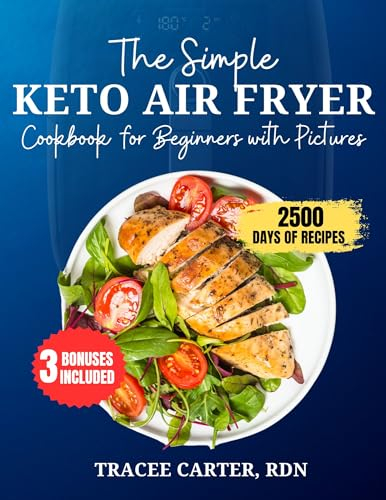 The Simple Keto Air Fryer Cookbook for Beginners with Pictures 2024: Discover Delicious, Healthy, Low Carb, Keto-Friendly Meals to Fry, Bake, Grill & Roast ... (The Air Fryer Mastery Cooking Series)