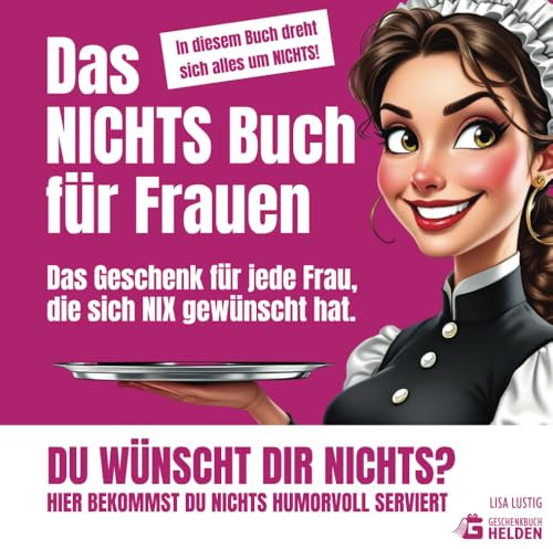 Das NICHTS Buch für Frauen: Das Geschenk für jede Frau, die sich NIX gewünscht hat. (Nichts Bücher)