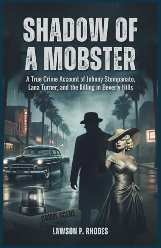 Shadow of a Mobster: A True Crime Account of Johnny Stompanato, Lana Turner, and the Killing in Beverly Hills