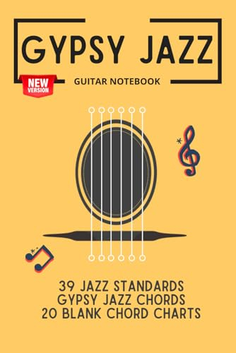 Gypsy Jazz Guitar Notebook: 39 jazz standards, gypsy jazz chords, 20 blank chord charts