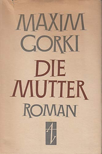 Die Mutter. Übersetzung aus dem Russischen von Adolf Heß.