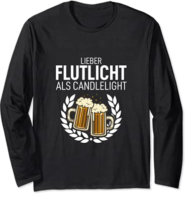 Lieber Flutlicht als Candlelight Biert-shirt Schnaps Saufen Langarmshirt