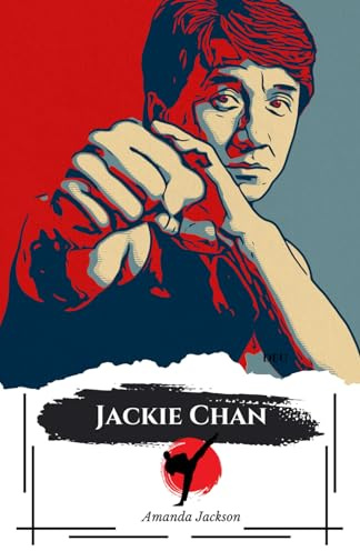 Jackie Chan: Meister der Action: Ein Leben zwischen Kung Fu, Comedy und unglaublichen Herausforderungen