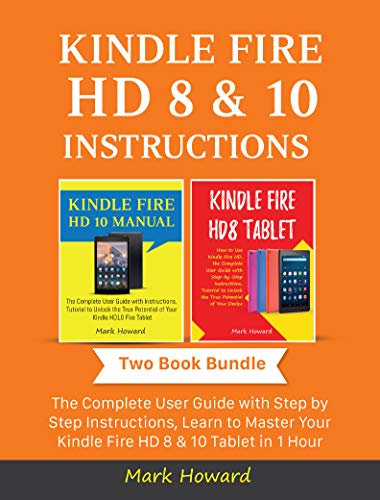 Kindle Fire HD 8 & 10 Instructions: The Complete User Guide with Step by Step Instructions, Learn to Master Your Kindle Fire HD 8 & 10 Tablet (Two Book Bundle) (English Edition)