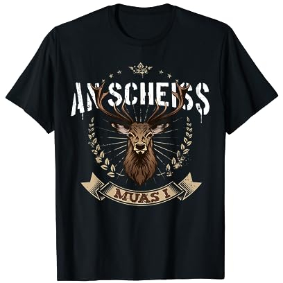 An Scheiss muas i Hirsch muass Grantln Bayrischer Grantler T-Shirt