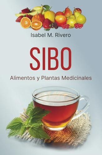 SIBO. Alimentos y Plantas Medicinales: RECETAS diarias, SUPLEMENTOS nutricionales y REMEDIOS naturales.
