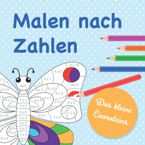Malen nach Zahlen - Das kleine Einmaleins: Tolle Motive zum Ausmalen nach dem bekannten Prinzip Malen nach Zahlen zum Üben des kleinen Einmaleins (1x1 bis 10x10)