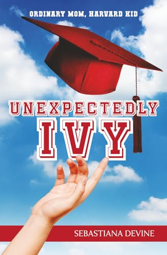 Unexpectedly Ivy: Ordinary Mom, Harvard Kid